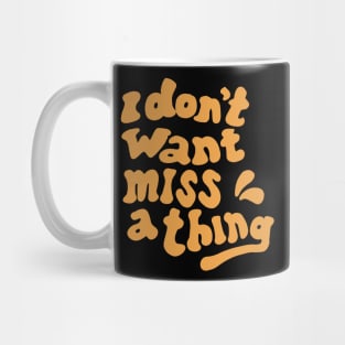 i dont want miss a things Mug